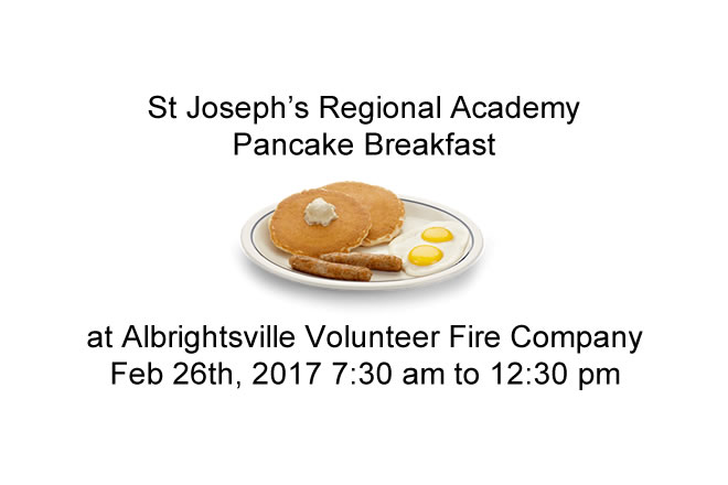 St Joseph's Regional Academy Pancake Breakfast at Albrightsville Volunteer Fire Company Feb 26th