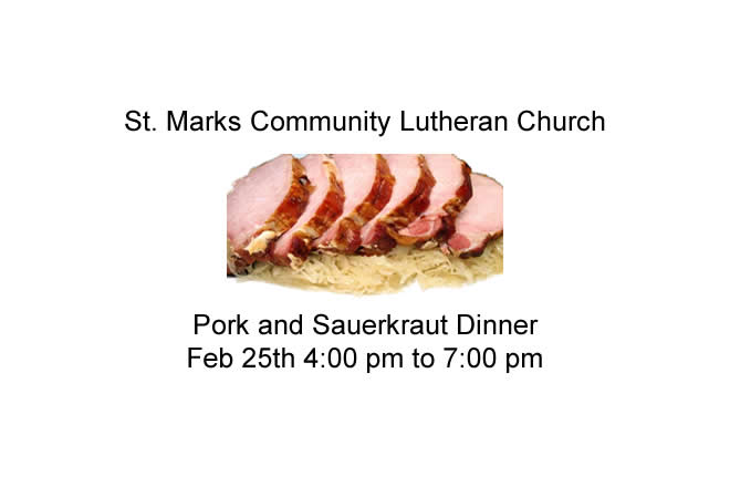 St. Marks Community Lutheran Church Pork and Sauerkraut Dinner Feb 25th 4 pm to 7 pm