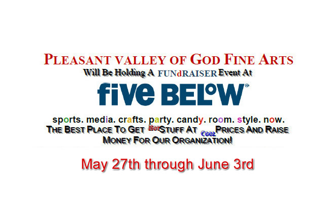 fiVe Below Fundraiser for the Pleasant Valley Assembly of God Youth Fine Art's Team May 27th thru June 3rd