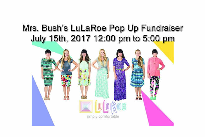 Mrs. Bush's LuLaRoe Pop Up Fundraiser July 15th, 2017 12:00 pm to 5:00 pm Hosted by Mrs. Bush's Personal Care Home