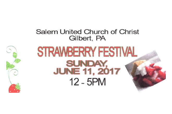 Strawberry Festival Today June 11th, 2017 12:00 pm to 5:00 pm Salem UCC Gilbert PA