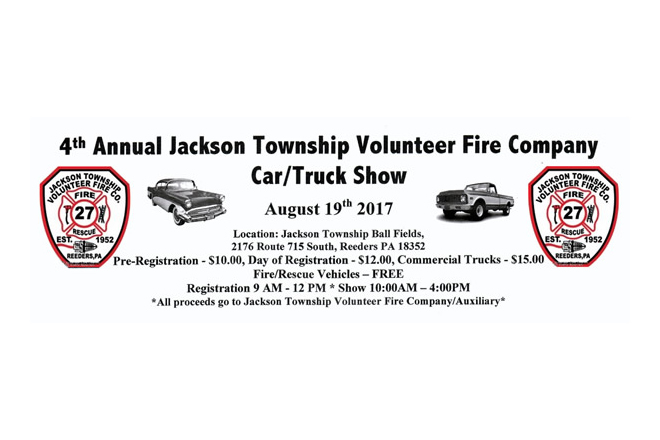 4th Annual Jackson Township Volunteer Fire Co. Car/Truck Show Aug 19th, 2017 10 am to 4 pm Fire/Rescue Vehicles are FREE!